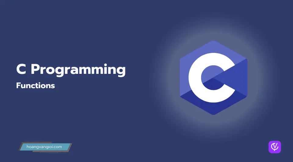 Hàm trong C: Bí quyết viết code module hóa và tái sử dụng