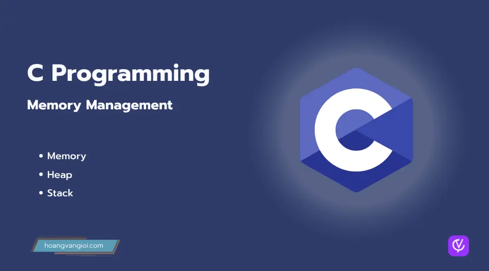 Quản lý bộ nhớ trong C: Hướng dẫn về Stack, Heap, malloc và free